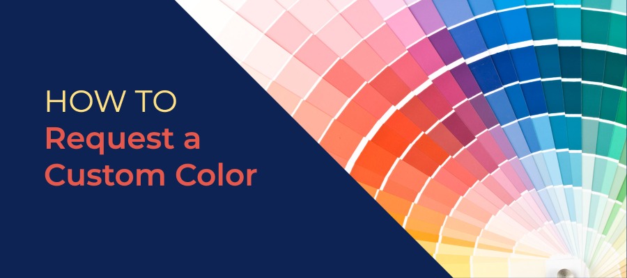 Fan of color chips showing rainbow and words How to Request a Custom Color|Example of how to specify a custom color request.
