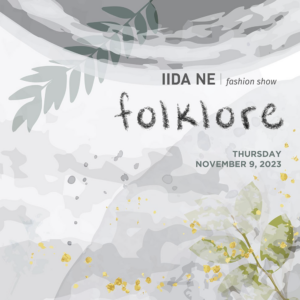 Promo image for event title Folklore, an IIDA NE fashion show on Thursday, November 9, 2023.
