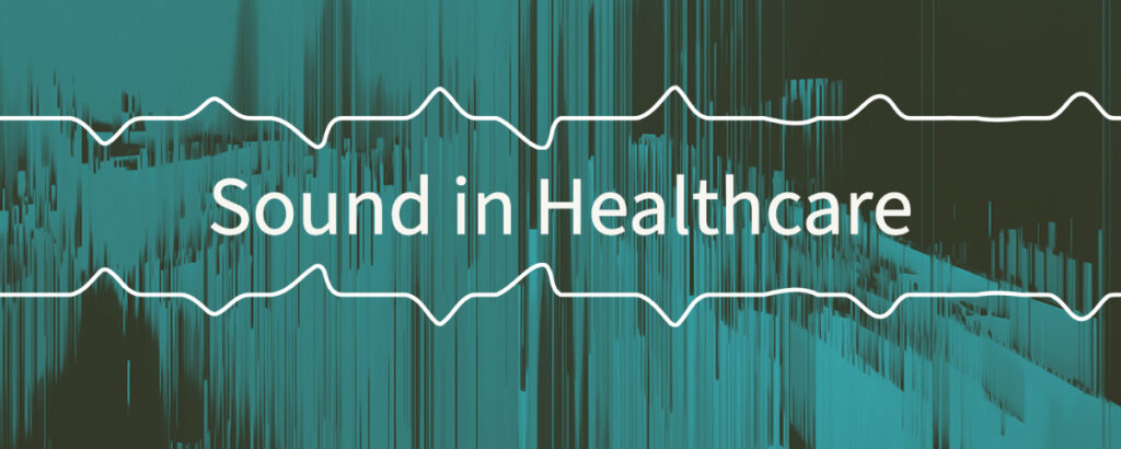Abstract image that gives the impression of sound waves with text that reads Sound in Healthcare.